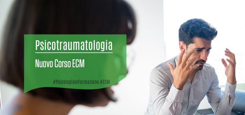 Psicotraumatologia: nuovo Corso ECM per Psicologi, Psichiatri, Psicoterapeuti, Neuropsichiatri Infantili