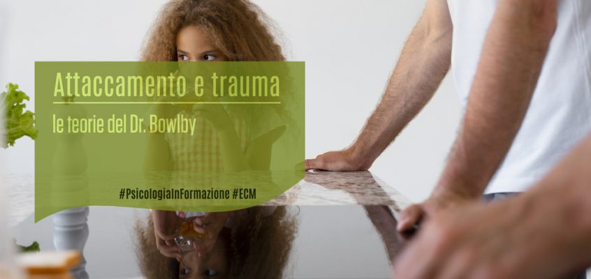 Attaccamento e trauma: le teorie del Dr. Bowlby